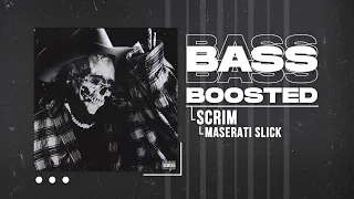 SCRIM - MASERATI SLICK (BASS BOOSTED)