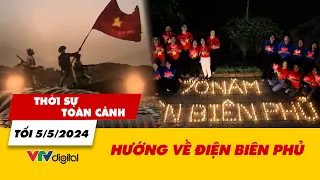 Thời sự toàn cảnh tối 5/5: Hướng về Điện Biên Phủ | VTV24