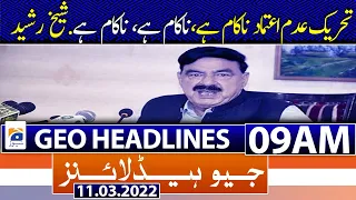 Geo News Headlines Today 09 AM | Sheikh Rasheed | No-confidence move | Opposition | 11th March 2022