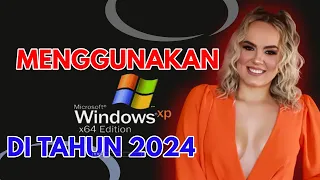 Menggunakan Windows XP X64 Edition ditahun 2024