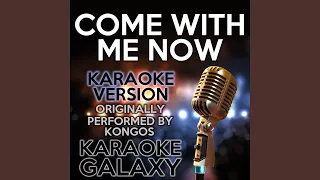 Come With Me Now (Karaoke Instrumental Version) (Originally Performed By Kongos)