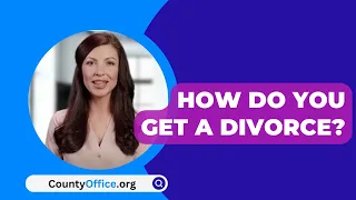 How Do You Get A Divorce? - CountyOffice.org