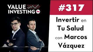 317. Invertir en Tu Salud con Marcos Vázquez