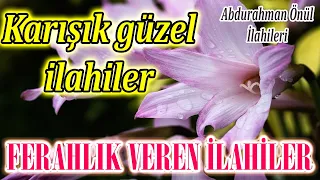 🌹En Güzel İlahiler🌹Karışık Yeni İlahiler🌹Abdurrahman Önül - Hüzünlü İlahiler🌹İlahi Dinle🌹