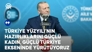 Cumhurbaşkanı Erdoğan, Türkiye ile Güçlenen, Türkiye'ye Güç Veren Kadınlar Programı'nda konuştu