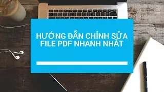 Hướng dẫn chỉnh sửa file PDF nhanh nhất