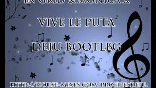 IN GRID & Monica X - VIVE LE PUTA (Deiu Bootleg)