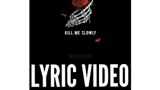 Sickick - Kill Me Slowly Lyric Video