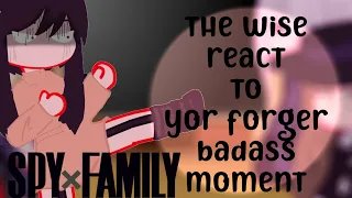 The Wise react to Yor Forger || badass moment || Spy x family react