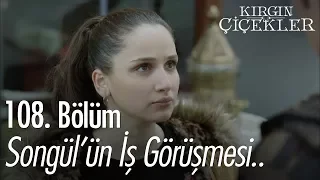 Songül'ün iş görüşmesi.. - Kırgın Çiçekler 108. Bölüm