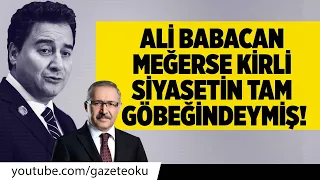 ALİ BABACAN MEĞERSE KİRLİ SİYASETİN TAM GÖBEĞİNDEYMİŞ! #AbdulkadirSelvi