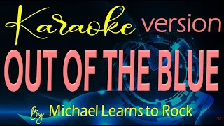 Out  of the Blue Karaoke By: Michael Learns To Rock