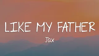 Like My Father - Jax (Lyrics)