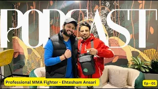 (Podcast - 01) 🎙️ Professional MMA Fighter Ehtesham Ansari 🇮🇳❤️ - Bio, Family, Struggles 🔥 (6-1-0) 🚨