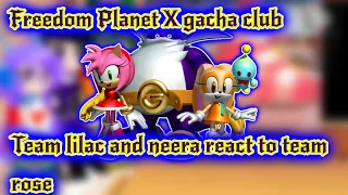 Freedom Planet X gacha club// team lilac and neera react to team rose