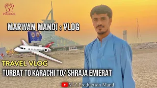 Turbat TO Karachi TO Sharjah _Dubai Emirates🇸🇩|Marwan Mandi Vlog|Travel Vlog|​2023