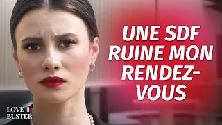 Une SDF Ruine Mon Rendez-vous | @LoveBusterFrance