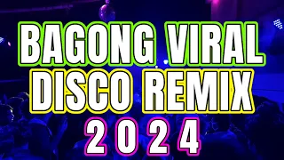 BAGONG VIRAL DISCO REMIX 2024 - NEW TIKTOK MASHUP 2024