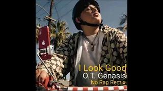 O.T. Genasis - I Look Good (No Rap Remix)