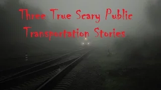 Three True Scary Public Transportation Stories