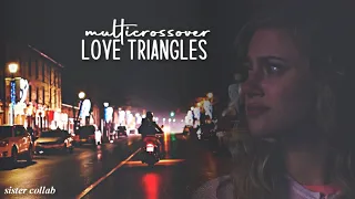 Multicrossover Love Triangles ✦ "i'm the only one who makes you happy"