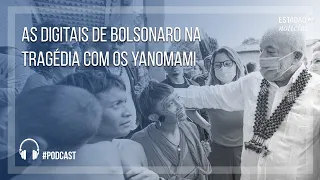 As digitais de Bolsonaro na tragédia com os Yanomami