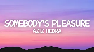 Aziz Hedra - Somebody's Pleasure (Lyrics)