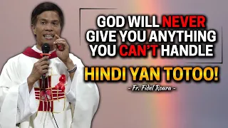 *HINDI TOTOO ITO* HINDI KA BIBIGYAN NG DIYOS NG PROBLEMANG DI MO KAYA LAGPASAN? | Fr. Fidel Roura