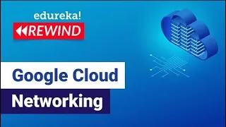 Google Cloud Networking  | Google Cloud VPC  | Google Cloud training | Edureka | GCP Rewind -7