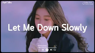 Let Me Down Slowly ~ Sad music playlist ~ Listen to depressing songs when I feel sad