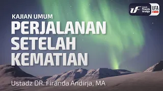 Perjalanan Setelah Kematian - Ustadz Dr. Firanda Andirja, M.A.