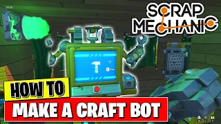 SCRAP MECHANIC - HOW TO MAKE A CRAFT BOT