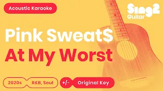 Pink Sweat$ - At My Worst (Acoustic Karaoke)