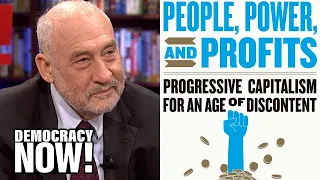 Economist Joseph Stiglitz: Capitalism Hasn’t Been Working for Most People for the Last 40 Years