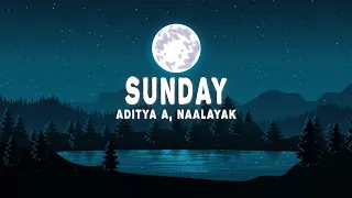 Aditya A, NAALAYAK - Sunday