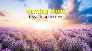 The Best Beautiful Morning Music - Wake Up Happy & Positive Energy - Soothing, Healing & Meditation