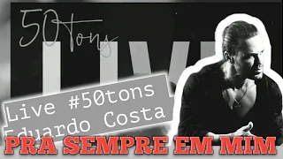 Live Eduardo Costa - 50 Tons (Pra Sempre Em Mim)