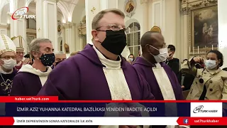 İzmir Aziz Yuhanna Katedral Bazilikası Yeniden İbadete Açıldı | 01.12.2021