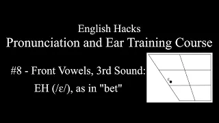 Front Vowels, 3rd Sound: EH ("bet") | American English Pronunciation and Ear Training Course