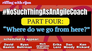 Where do we go from here? #NoSuchThingAs...an Agile Coach - PART FOUR