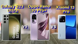 Oppo Reno 10 Pro Plus vs Galaxy S23 Ultra vs Xiaomi 13 Pro Full Comparison