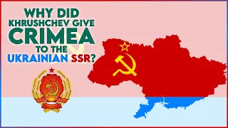 Why did Khrushchev give Crimea to the Ukrainian SSR