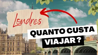 Quanto custa VIAJAR PARA LONDRES e Quanto dinheiro levar ?