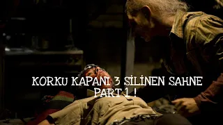 KORKU KAPANI 3(SİLİNEN SAHNE) #PART 1