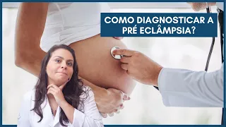 Como diagnosticar a Pré eclâmpsia? Dra. Maíra de La Rocque