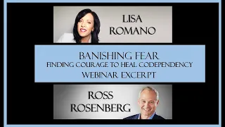 Lisa Romano & Ross Rosenberg: Banishing Fear: Finding Courage to Heal Codependency. Webinar Excerpt