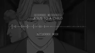 jesus to a child - george michael | daycore/anti-nightcore