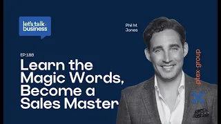 Learn the Magic Words, Become a Sales Master: A Conversation with Phil M. Jones