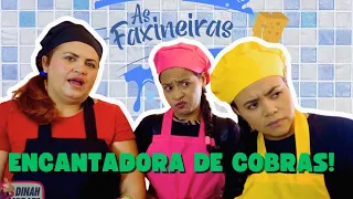 AS FAXINEIRAS - A ENCANTADORA DE COBRAS!