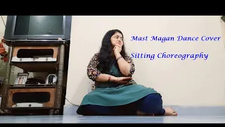 Mast Magan Dance Cover | Sitting Choreography | Beats And Taal Choreography